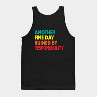 Another Fine Day Ruined By Responsibility Tank Top